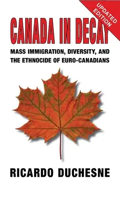 Kanada w rozkładzie: Masowa imigracja, różnorodność i etnocyd Euro-Kanadyjczyków - Canada In Decay: Mass Immigration, Diversity, and the Ethnocide of Euro-Canadians