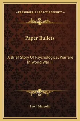 Papierowe kule: Krótka historia wojny psychologicznej podczas II wojny światowej - Paper Bullets: A Brief Story Of Psychological Warfare In World War II