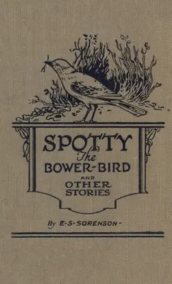 Spotty the Bower Bird: i inne opowieści przyrodnicze - Spotty the Bower Bird: and other nature stories