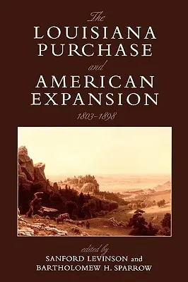 Zakup Luizjany i amerykańska ekspansja, 1803-1898 - The Louisiana Purchase and American Expansion, 1803-1898