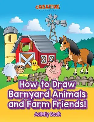 Jak narysować zwierzęta na podwórku i przyjaciół z farmy! Zeszyt ćwiczeń - How to Draw Barnyard Animals and Farm Friends! Activity Book