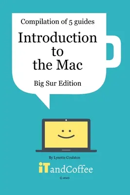 Wprowadzenie do komputera Mac (macOS Big Sur) - Kompilacja 5 świetnych przewodników użytkownika: Odkryj wszystkie wspaniałe funkcje komputera Mac z systemem macOS Big Sur - Introduction to the Mac (macOS Big Sur) - Compilation of 5 Great User Guides: Discover all the wonderful features of the Mac under macOS Big Sur