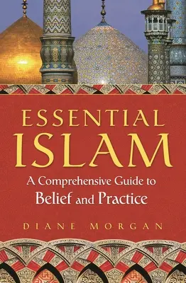 Essential Islam: Wszechstronny przewodnik po wierze i praktyce - Essential Islam: A Comprehensive Guide to Belief and Practice