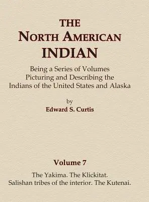 Indianie Ameryki Północnej Tom 7 - Yakima, Klickitat, Salishan Tribes of the Interior, Kutenai - The North American Indian Volume 7 - The Yakima, The Klickitat, Salishan Tribes of the Interior, The Kutenai