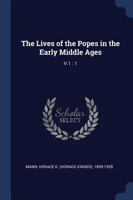 Żywoty papieży we wczesnym średniowieczu: V.1: 1 - The Lives of the Popes in the Early Middle Ages: V.1: 1