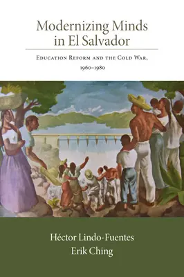 Modernizacja umysłów w Salwadorze: Reforma edukacji i zimna wojna, 1960-1980 - Modernizing Minds in El Salvador: Education Reform and the Cold War, 1960-1980