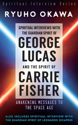 Duchowe wywiady z duchem opiekuńczym George'a Lucasa i duchem Carrie Fisher - Spiritual Interviews with the Guardian Spirit of George Lucas and the Spirit of Carrie Fisher