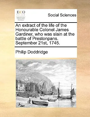 Wyciąg z życia szanownego pułkownika Jamesa Gardinera, który zginął w bitwie pod Prestonpans. 21 września 1745 roku. - An Extract of the Life of the Honourable Colonel James Gardiner, Who Was Slain at the Battle of Prestonpans. September 21st, 1745.