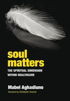 Dusza ma znaczenie: Duchowy wymiar opieki zdrowotnej - Soul Matters: The Spiritual Dimension Within Healthcare