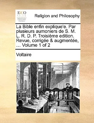 La Bible Enfin Explique'e. Par Plusieurs Aumoniers de S. M. L. R. D. P. Troisime Edition. Revue, Corrige & Augmente, ... Tom 1 z 2 - La Bible Enfin Explique'e. Par Plusieurs Aumoniers de S. M. L. R. D. P. Troisime Edition. Revue, Corrige & Augmente, ... Volume 1 of 2