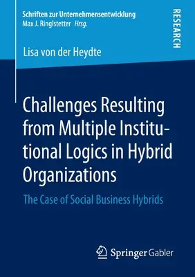 Wyzwania wynikające z wielu logik instytucjonalnych w organizacjach hybrydowych: Przypadek hybryd biznesu społecznego - Challenges Resulting from Multiple Institutional Logics in Hybrid Organizations: The Case of Social Business Hybrids