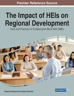 Wpływ uczelni wyższych na rozwój regionalny: Fakty i praktyki współpracy z MŚP - The Impact of HEIs on Regional Development: Facts and Practices of Collaborative Work With SMEs