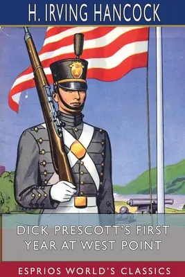 Pierwszy rok Dicka Prescotta w West Point (Esprios Classics): Dwóch kumpli w klasie kadetów - Dick Prescott's First Year at West Point (Esprios Classics): Two Chums in the Cadet Gray