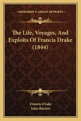 Życie, podróże i wyczyny Francisa Drake'a (1844) - The Life, Voyages, And Exploits Of Francis Drake (1844)