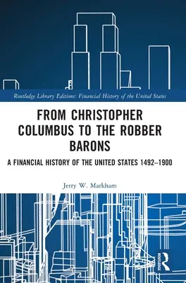 Od Krzysztofa Kolumba do rabusiów: Historia finansowa Stanów Zjednoczonych 1492-1900 - From Christopher Columbus to the Robber Barons: A Financial History of the United States 1492-1900