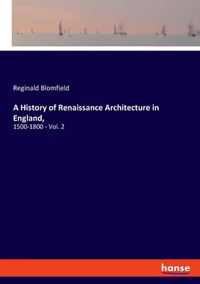 Historia architektury renesansowej w Anglii: 1500-1800 - Vol. 2 - A History of Renaissance Architecture in England,: 1500-1800 - Vol. 2