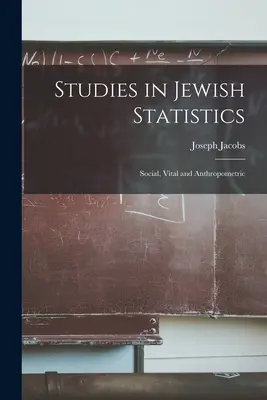 Studia nad statystyką żydowską: Społeczne, życiowe i antropometryczne - Studies in Jewish Statistics: Social, Vital and Anthropometric