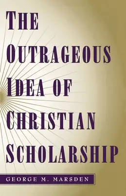 Skandaliczna idea chrześcijańskiej nauki - The Outrageous Idea of Christian Scholarship