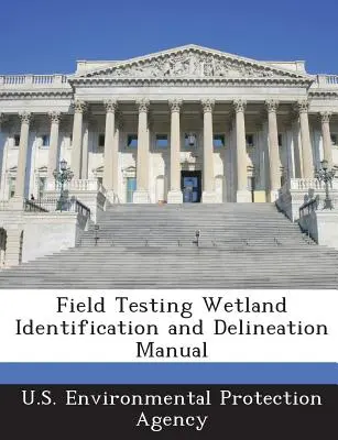 Podręcznik identyfikacji i wyznaczania terenów podmokłych w terenie - Field Testing Wetland Identification and Delineation Manual