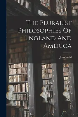 Pluralistyczne filozofie Anglii i Ameryki - The Pluralist Philosophies Of England And America