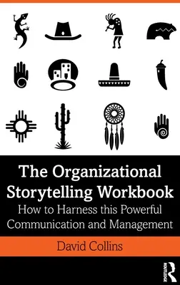 Podręcznik organizacyjnego opowiadania historii: Jak wykorzystać to potężne narzędzie komunikacji i zarządzania - The Organizational Storytelling Workbook: How to Harness this Powerful Communication and Management Tool