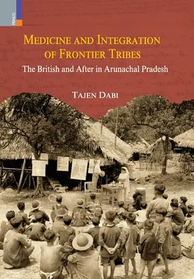 Medycyna i integracja plemion granicznych: Brytyjczycy i później w Arunachal Pradesh - Medicine and Integration of Frontier Tribes: The British and After in Arunachal Pradesh