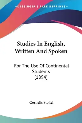 Studies In English, Written And Spoken: Do użytku studentów kontynentalnych (1894) - Studies In English, Written And Spoken: For The Use Of Continental Students (1894)