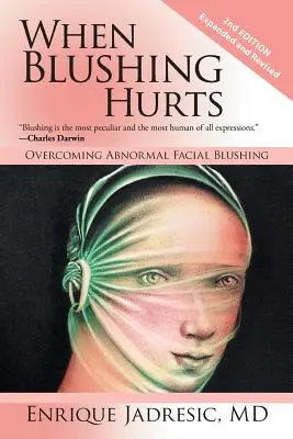 Kiedy rumieniec boli: Przezwyciężanie nienormalnego rumieńca na twarzy - When Blushing Hurts: Overcoming Abnormal Facial Blushing