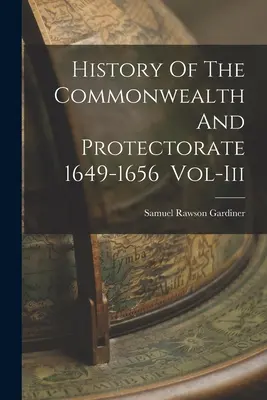 Historia Wspólnoty Narodów i Protektoratu 1649-1656 Vol-Iii - History Of The Commonwealth And Protectorate 1649-1656 Vol-Iii