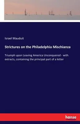 Strictures on the Philadelphia Mischianza: Triumph upon Leaving America Unconquered - z fragmentami, zawierającymi główną część listu - Strictures on the Philadelphia Mischianza: Triumph upon Leaving America Unconquered - with extracts, containing the principal part of a letter