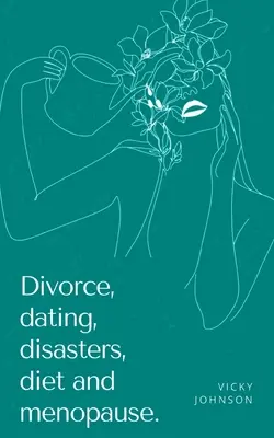 Rozwód, randki, katastrofy, dieta i menopauza. - Divorce, dating, disasters, diet and menopause.