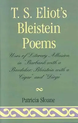 Wiersze Bleisteina T.S. Eliota: Wykorzystanie aluzji literackich w utworach „Burbank with a Baedeker, Bleistein with a Cigar” i „Dirge - T.S. Eliot's Bleistein Poems: Uses of Literary Allusion in 'Burbank with a Baedeker, Bleistein with a Cigar' and 'Dirge'