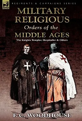 Wojskowe zakony religijne średniowiecza: Templariusze, szpitalnicy i inni - The Military Religious Orders of the Middle Ages: The Knights Templar, Hospitaller and Others