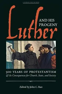 Luter i jego potomstwo: 500 lat protestantyzmu i jego konsekwencje dla Kościoła, państwa i społeczeństwa - Luther and His Progeny: 500 Years of Protestantism and Its Consequences for Church, State, and Society