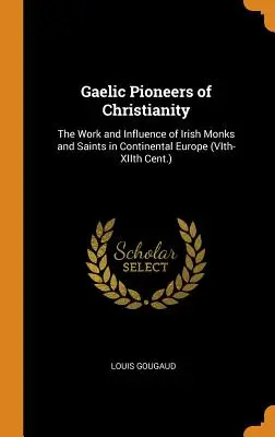 Gaeliccy pionierzy chrześcijaństwa: Praca i wpływ irlandzkich mnichów i świętych w Europie kontynentalnej (VI-XII w.) - Gaelic Pioneers of Christianity: The Work and Influence of Irish Monks and Saints in Continental Europe (VIth-XIIth Cent.)