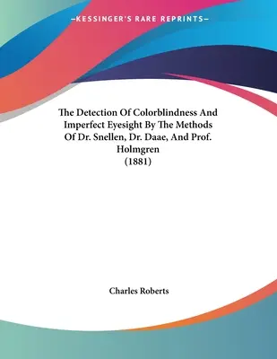 Wykrywanie ślepoty barw i niedoskonałości wzroku metodami dr Snellena, dr Daae i prof. Holmgrena (1881) - The Detection Of Colorblindness And Imperfect Eyesight By The Methods Of Dr. Snellen, Dr. Daae, And Prof. Holmgren (1881)