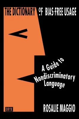 Słownik użycia bez uprzedzeń: Przewodnik po niedyskryminującym języku - The Dictionary of Bias-Free Usage: A Guide to Nondiscriminatory Language