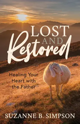 Utracone i przywrócone: Uzdrawianie serc z Ojcem - Lost and Restored: Healing Hearts with the Father