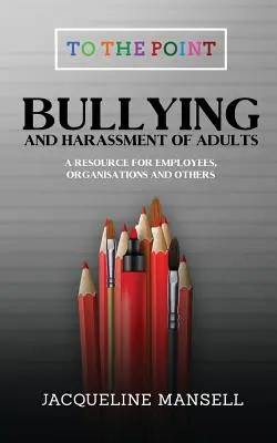 Zastraszanie i nękanie dorosłych: Materiały dla pracowników, organizacji i innych osób - Bullying & Harassment of Adults: A Resource for Employees, Organisations & Others