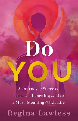 Do You: Podróż przez sukces, stratę i naukę bardziej znaczącego życia - Do You: A Journey of Success, Loss, and Learning to Live a More Meaningfull Life