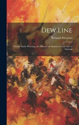 Dew Line: Odległe wczesne ostrzeganie, cud pierwszej linii obrony Ameryki - Dew Line: Distant Early Warning, the Miracle of America's First Line of Defense