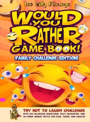 Książka z grami Wolałbyś! Family Challenge Edition! Spróbuj się nie śmiać Wyzwanie z 200 zabawnymi pytaniami, głupimi scenariuszami i 50 zabawnymi bonusami! - Would You Rather Game Book! Family Challenge Edition!: Try Not To Laugh Challenge with 200 Hilarious Questions, Silly Scenarios, and 50 Funny Bonus Tr