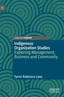 Studia nad rdzenną organizacją: Odkrywanie zarządzania, biznesu i społeczności - Indigenous Organization Studies: Exploring Management, Business and Community