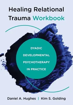 Uzdrawiający podręcznik pracy z traumą relacyjną: Diadyczna psychoterapia rozwojowa w praktyce - Healing Relational Trauma Workbook: Dyadic Developmental Psychotherapy in Practice