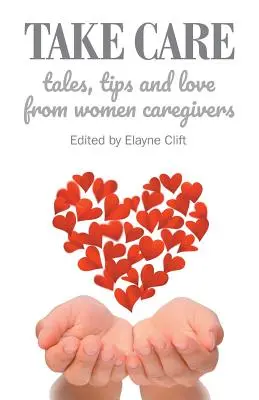 Take Care: Opowieści, porady i miłość od kobiet-opiekunów - Take Care: Tales, Tips and Love from Women Caregivers