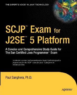 SCJP Exam for J2SE 5: Zwięzły i kompleksowy przewodnik do egzaminu Sun Certified Java Programmer - SCJP Exam for J2SE 5: A Concise and Comprehensive Study Guide for the Sun Certified Java Programmer Exam