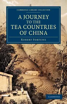 Podróż do herbacianych krajów Chin: Including Sung-Lo and the Bohea Hills; With a Short Notice of the East India Company's Tea Plantations in the - A Journey to the Tea Countries of China: Including Sung-Lo and the Bohea Hills; With a Short Notice of the East India Company's Tea Plantations in the