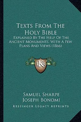 Teksty z Pisma Świętego: Wyjaśnione przy pomocy starożytnych zabytków, z kilkoma planami i widokami (1866) - Texts From The Holy Bible: Explained By The Help Of The Ancient Monuments, With A Few Plans And Views (1866)