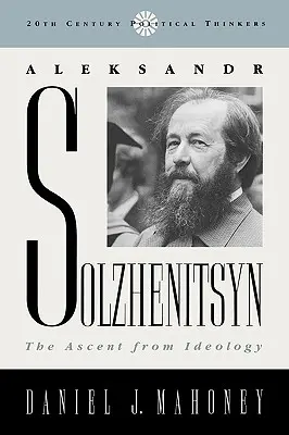 Aleksandr Sołżenicyn: Wyjście z ideologii - Aleksandr Solzhenitsyn: The Ascent from Ideology