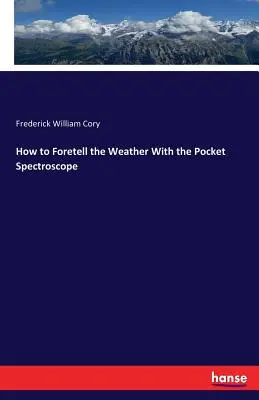 Jak przewidzieć pogodę za pomocą kieszonkowego spektroskopu - How to Foretell the Weather With the Pocket Spectroscope